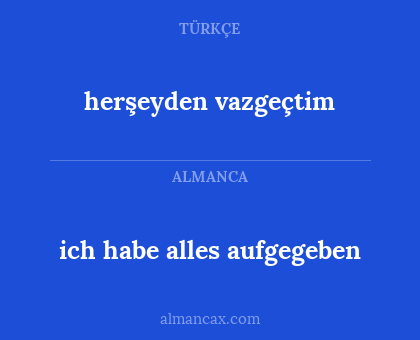 herşeyden vazgeçtim - ich habe alles aufgegeben