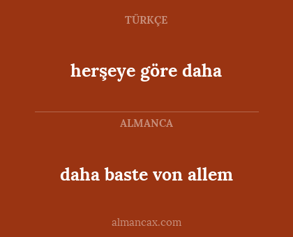 herşeye göre daha - daha baste von allem