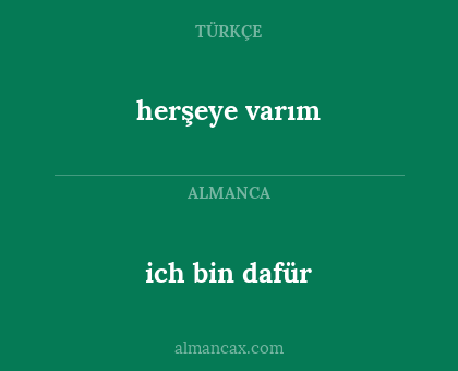 ich bin dafür - herşeye varım