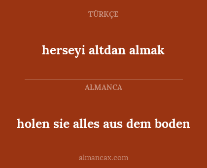 herseyi altdan almak - holen sie alles aus dem boden