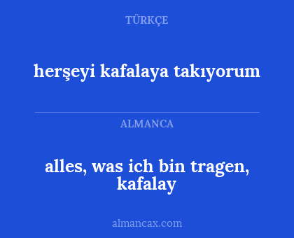 alles, was ich bin tragen, kafalay - herşeyi kafalaya takıyorum