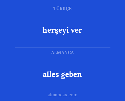 alles geben - herşeyi ver