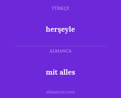 herşeyle - mit alles