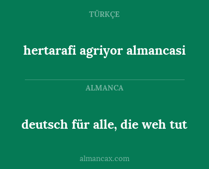 hertarafi agriyor almancasi - deutsch für alle, die weh tut