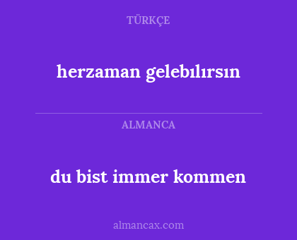 herzaman gelebılırsın - du bist immer kommen
