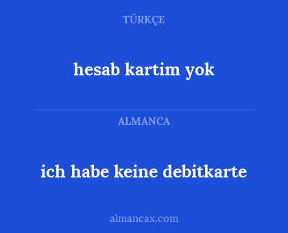 ich habe keine debitkarte - hesab kartim yok