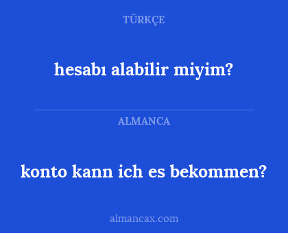 konto kann ich es bekommen? - hesabı alabilir miyim?
