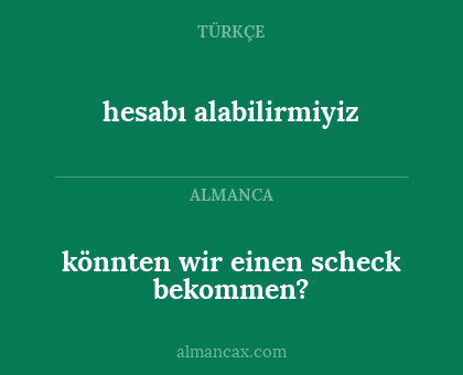 könnten wir einen scheck bekommen? - hesabı alabilirmiyiz