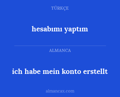 hesabımı yaptım - ich habe mein konto erstellt