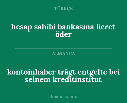 hesap sahibi bankasına ücret öder - kontoinhaber trägt entgelte bei seinem kreditinstitut