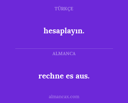 rechne es aus. - hesaplayın.