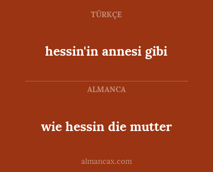 wie hessin die mutter - hessin'in annesi gibi