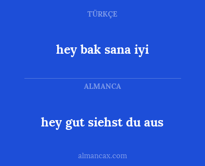 hey bak sana iyi - hey gut siehst du aus