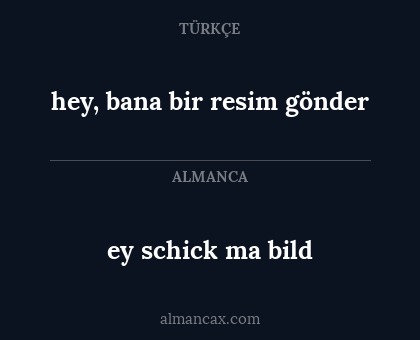 ey schick ma bild - hey, bana bir resim gönder