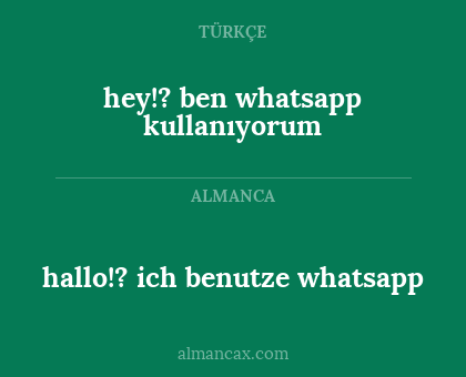 hallo!? ich benutze whatsapp - hey!? ben whatsapp kullanıyorum