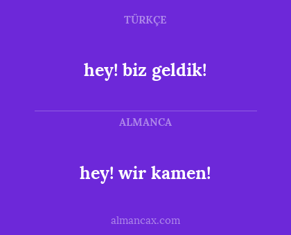 hey! biz geldik! - hey! wir kamen!
