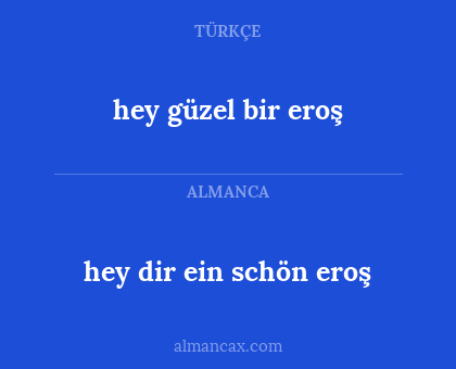 hey dir ein schön eroş - hey güzel bir eroş