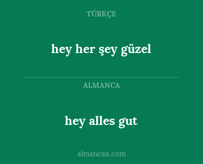 hey alles gut - hey her şey güzel