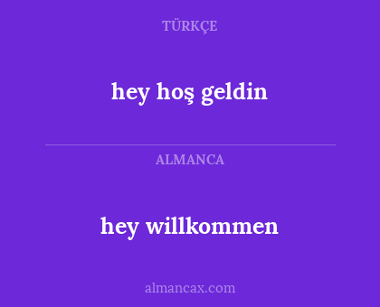 hey willkommen - hey hoş geldin