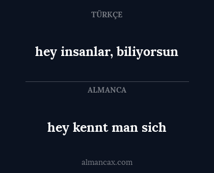 hey insanlar, biliyorsun - hey kennt man sich