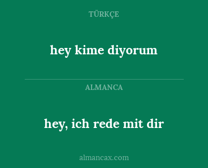 hey, ich rede mit dir - hey kime diyorum