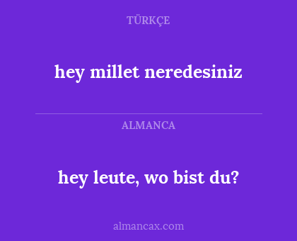 hey millet neredesiniz - hey leute, wo bist du?