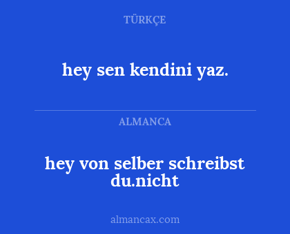 hey von selber schreibst du.nicht - hey sen kendini yaz.