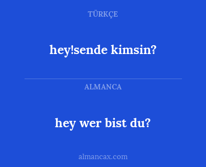 hey wer bist du? - hey!sende kimsin?