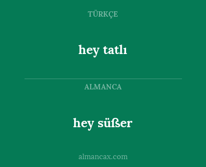 hey süßer - hey tatlı