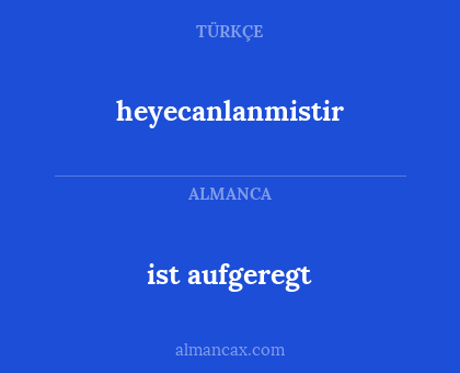 heyecanlanmistir - ist aufgeregt