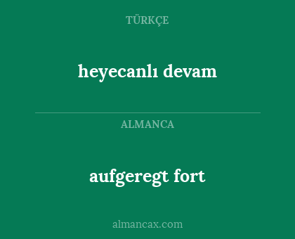 heyecanlı devam - aufgeregt fort