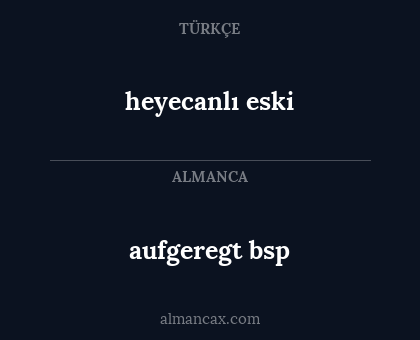aufgeregt bsp - heyecanlı eski