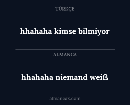 hhahaha kimse bilmiyor - hhahaha niemand weiß