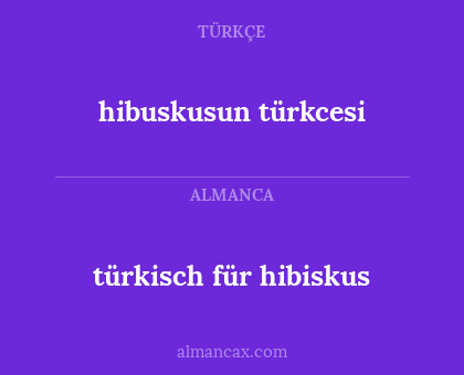 türkisch für hibiskus - hibuskusun
türkcesi