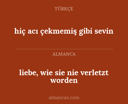 hiç acı çekmemiş gibi sevin - liebe, wie sie nie verletzt worden