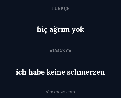 hiç ağrım yok - ich habe keine schmerzen