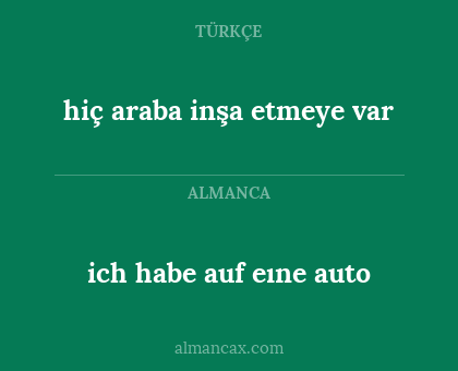 ich habe auf eıne  auto - hiç araba inşa etmeye var