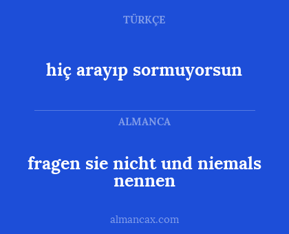 fragen sie nicht und niemals nennen - hiç arayıp sormuyorsun