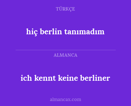 hiç berlin tanımadım - ich kennt keine berliner