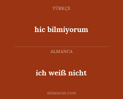 ich weiß nicht - hic bilmiyorum