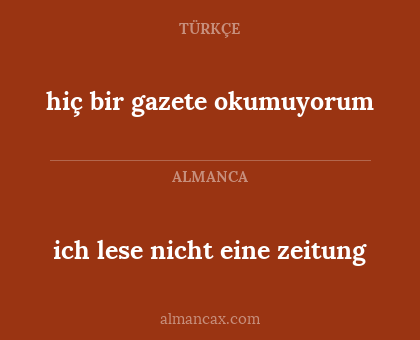 hiç bir gazete okumuyorum - ich lese nicht eine zeitung