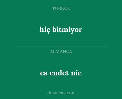hiç bitmiyor - es endet nie