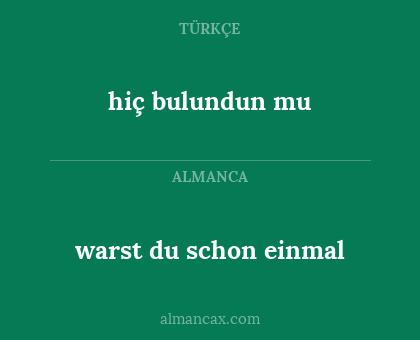 warst du schon einmal - hiç bulundun mu