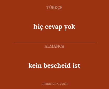 hiç cevap yok - kein bescheid ist