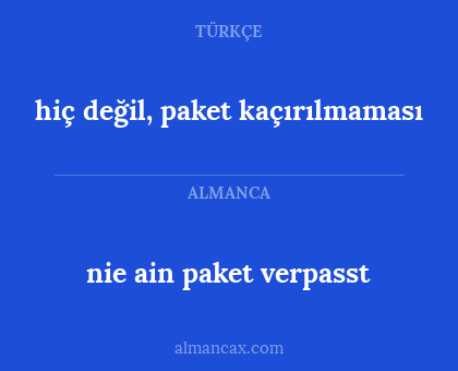 nie ain paket verpasst - hiç değil, paket kaçırılmaması