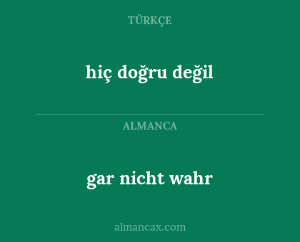 hiç doğru değil - gar nicht wahr
