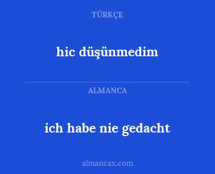 hic düşünmedim - ich habe nie gedacht
