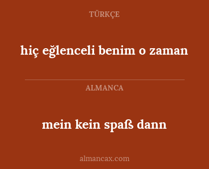 mein kein spaß dann - hiç eğlenceli benim o zaman
