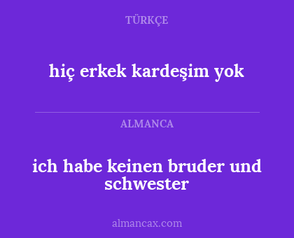 ich habe keinen bruder und schwester - hiç erkek kardeşim yok