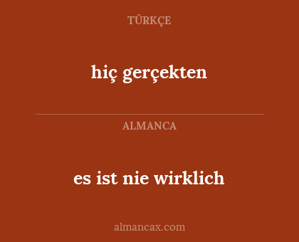 hiç gerçekten - es ist nie wirklich